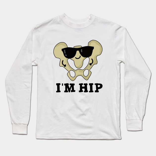 I'm Hip Cute Hipbone Anatomy Pun Long Sleeve T-Shirt by punnybone